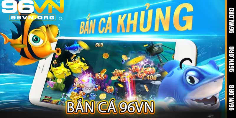 Bắn Cá 96vn