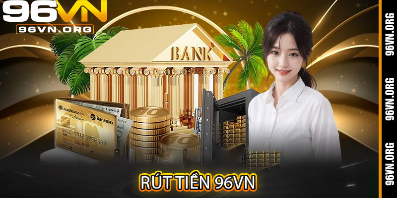 Rút Tiền 96vn